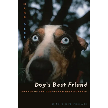 Dog's Best Friend: Annals of the Dog-Human Relationship