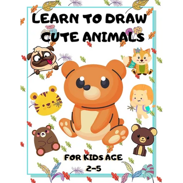 Learn to Draw Cute Animals for Kids Age 2-5: draw cute animals Step-by-Step Guide to Learn drawing