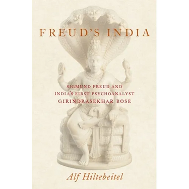 Freud's India: Sigmund Freud and India's First Psychoanalyst Girindrasekhar Bose