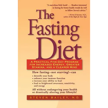 The Fasting Diet: A Practical Five-Day Program for Increased Energy, Greater Stamina, and a Clearer Mind