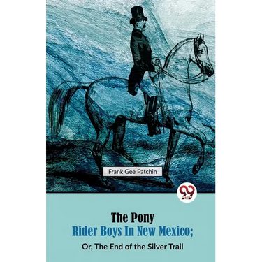 The Pony Rider Boys in New Mexico; Or, The End of the Silver Trail