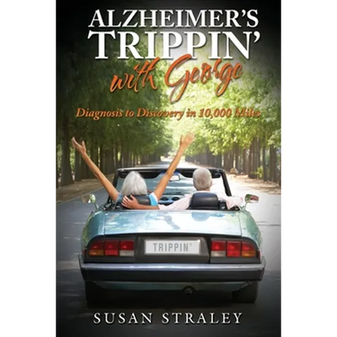 Alzheimer's Trippin' with George: Diagnosis to Discovery in 10,000 Miles