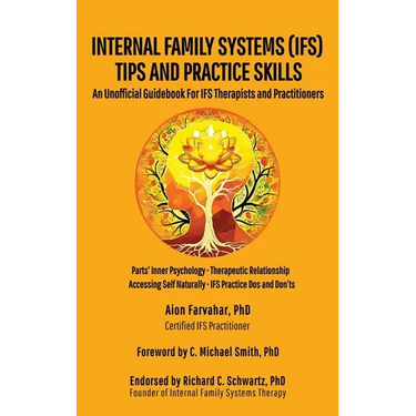 Internal Family Systems (IFS) Tips and Practice Skills: An Unofficial Guidebook for IFS Therapists and Practitioners