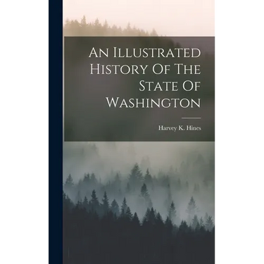 An Illustrated History Of The State Of Washington