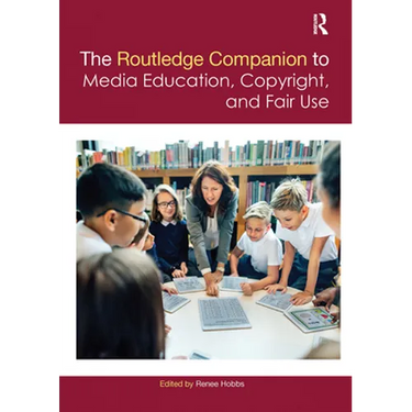 The Routledge Companion to Media Education, Copyright, and Fair Use