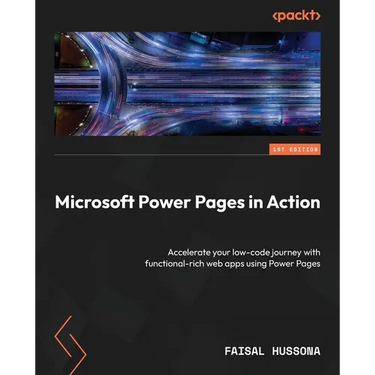 Microsoft Power Pages in Action: Accelerate your low-code journey with functional-rich web apps using Power Pages