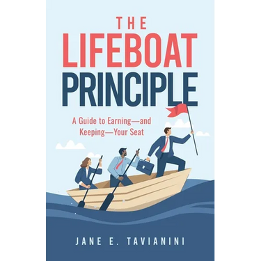 The Lifeboat Principle: A Guide to Earning - and Keeping - Your Seat