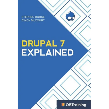 Drupal 7 Explained: Your Step-By-Step Guide