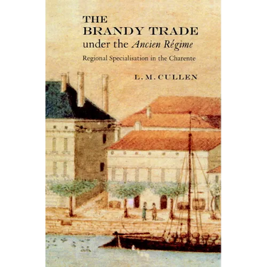 The Brandy Trade Under the Ancien Regime: Regional Specialisation in the Charente