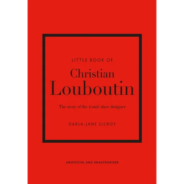 Little Book of Christian Louboutin: The Story of the Iconic Shoe Designer