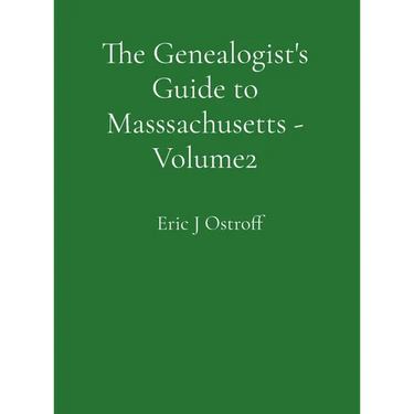 The Genealogist's Guide to Masssachusetts - Volume 2