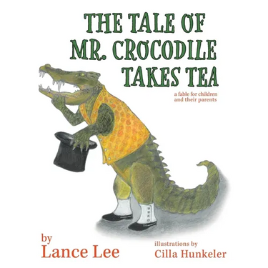 The Tale Of Mr. Crocodile Takes Tea/a fable for children and their parents
