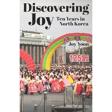 Discovering Joy: Ten Years in North Korea