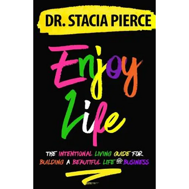 Enjoy Life: The Intentional Living Guide for Building a Beautiful Life and Business