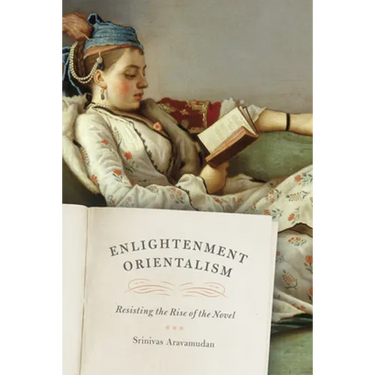 Enlightenment Orientalism: Resisting the Rise of the Novel