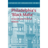 Philadelphia's Black Mafia: A Social and Political History