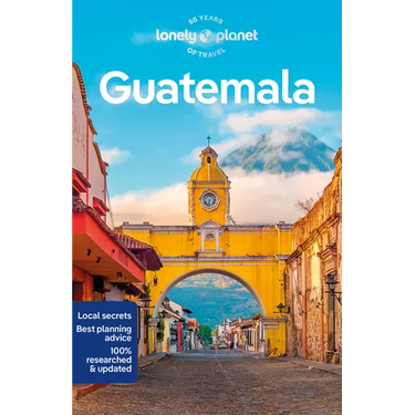 Lonely Planet Guatemala: Plan the Trip of a Lifetime Detailed Itineraries & Maps Insider Tips Covers Guatemala City, Antigua, Lago de Atitlan and More