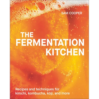 The Fermentation Kitchen: Recipes and Techniques for Kimchi, Kombucha, Koji, and More.