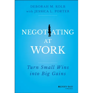 Negotiating at Work: Turn Small Wins Into Big Gains