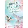 BIBLE STORIES In Rhythm and Rhyme