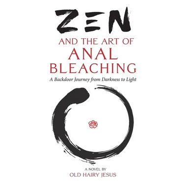 Zen and the Art of Anal Bleaching: A Backdoor Journey from Darkness to Light