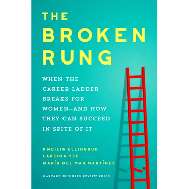 The Broken Rung: When the Career Ladder Breaks for Women--And How They Can Succeed in Spite of It
