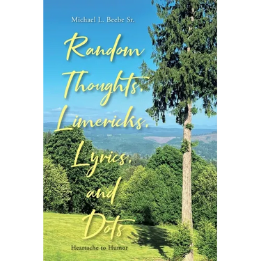 Random Thoughts, Limericks, Lyrics, and Dots: Heartache to Humor