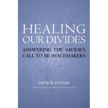 Healing Our Divides: Answering the Savior's Call to Be Peacemakers