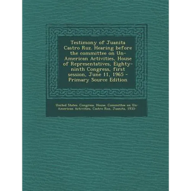 Testimony of Juanita Castro Ruz. Hearing Before the Committee on Un-American Activities, House of Representatives, Eighty-Ninth Congress, First Sessio