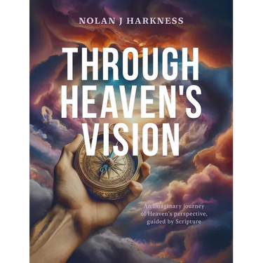 Through Heaven's Vision: An Imaginary Journey of Heaven's Perspective, Guided by Scripture