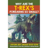 Why Are The T-Rex's Forearms So Small? Everything about Dinosaurs Revised Edition - Animal Book 6 Year Old Children's Animal Books