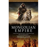 Mongolian Empire: History from Beginning the Mongols Empire (A Step by Step Captivating Guide to a Remarkable Genghis Khan & the Mongol Empire)