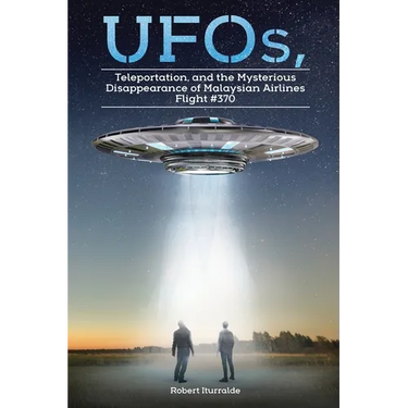 UFOs, Teleportation, and the Mysterious Disappearance of Malaysian Airlines Flight #370