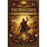 The Free Man Codex: Ancient Wisdom for the Modern Sovereign