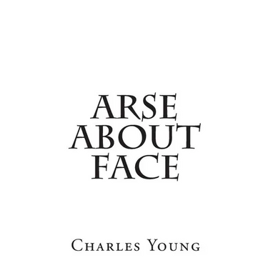 Arse about Face