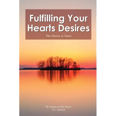 Fulfilling Your Hearts Desires: The Choice is Yours