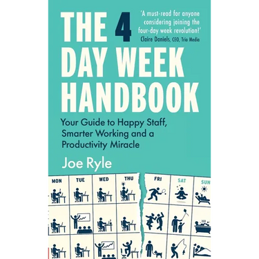 The 4 Day Week Handbook: Your Guide to Happy Staff, Smarter Working and a Productivity Miracle
