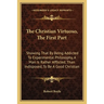 The Christian Virtuoso, The First Part: Showing That By Being Addicted To Experimental Philosophy, A Man Is Rather Afflicted, Than Indisposed, To Be A