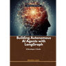 Building Autonomous AI Agents with LangGraph: A Developer's Guide