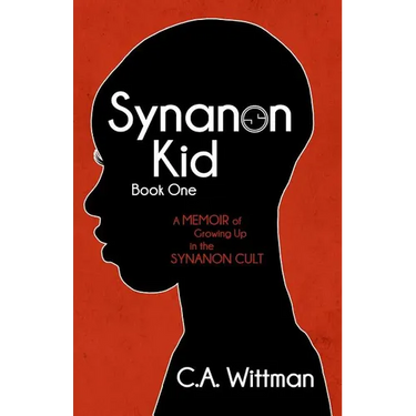 Synanon Kid: Book One: A Memoir of Growing Up in the Synanon Cult