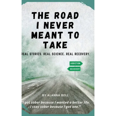 The Road I Never Meant to Take: Real Stories. Real Science. Real Recovery.
