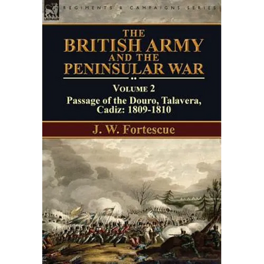 The British Army and the Peninsular War: Volume 2-Passage of the Douro, Talavera, Cadiz: 1809-1810