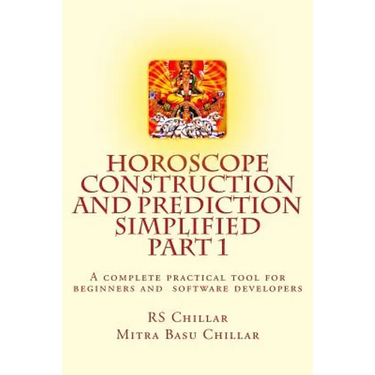Horoscope construction and prediction simplified: A complete practical tool for software developers and astrologers Part 1