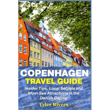 Copenhagen Travel Guide: Insider Tips, Local Secrets and Must-See Attractions in the Danish Capital