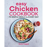 Easy Chicken Cookbook: 75 Simple Meals for Every Day