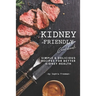 Kidney Friendly Cookbook: Simple Delicious Recipes for Better Kidney Health