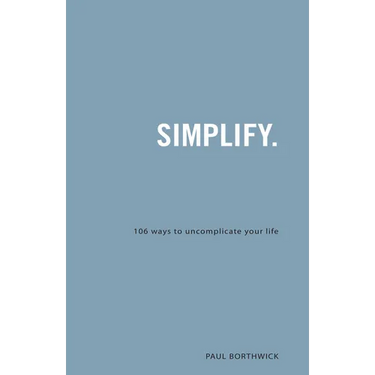 Simplify.: 106 Ways to Uncomplicate Your Life
