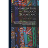 Seventeen Trips Through Somaliland: A Record of Exploration & Big Game Shooting, 1885 to 1893: Being the Narrative of Several Journeys in the Hinterla