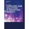 Exercises with Solutions in Radiation Physics