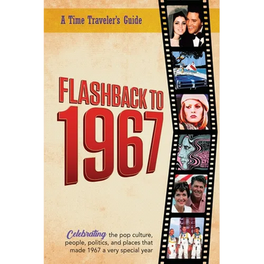 Flashback to 1967 - Celebrating the Pop Culture, People, Politics, and Places: From the Original Time-Traveler Flashback Series of Yearbooks - News Ev